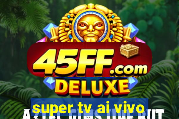 super tv ai vivo